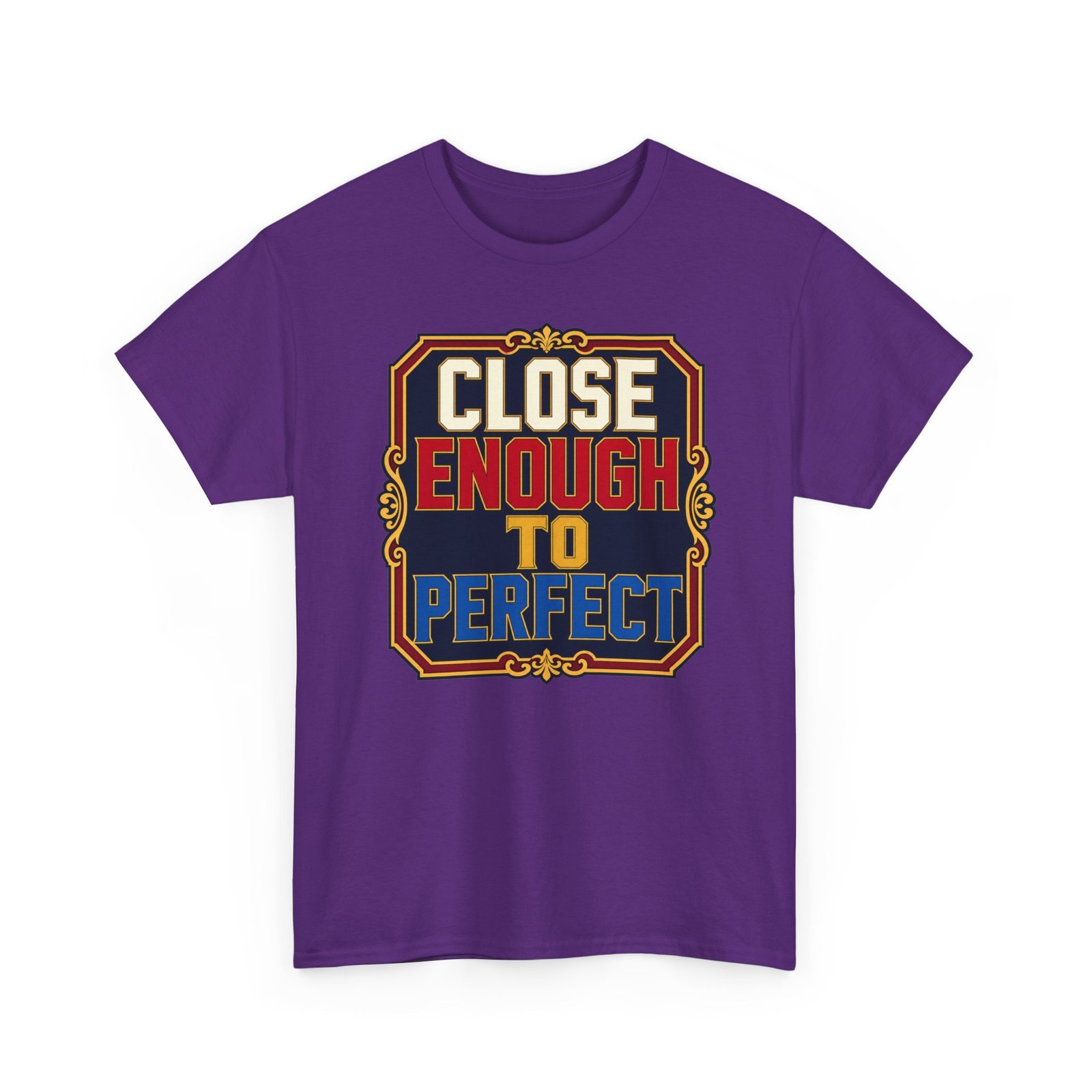 Close Enough To Perfect – Unisex T-Shirt – Good Enough Is Great Enough - Image 26