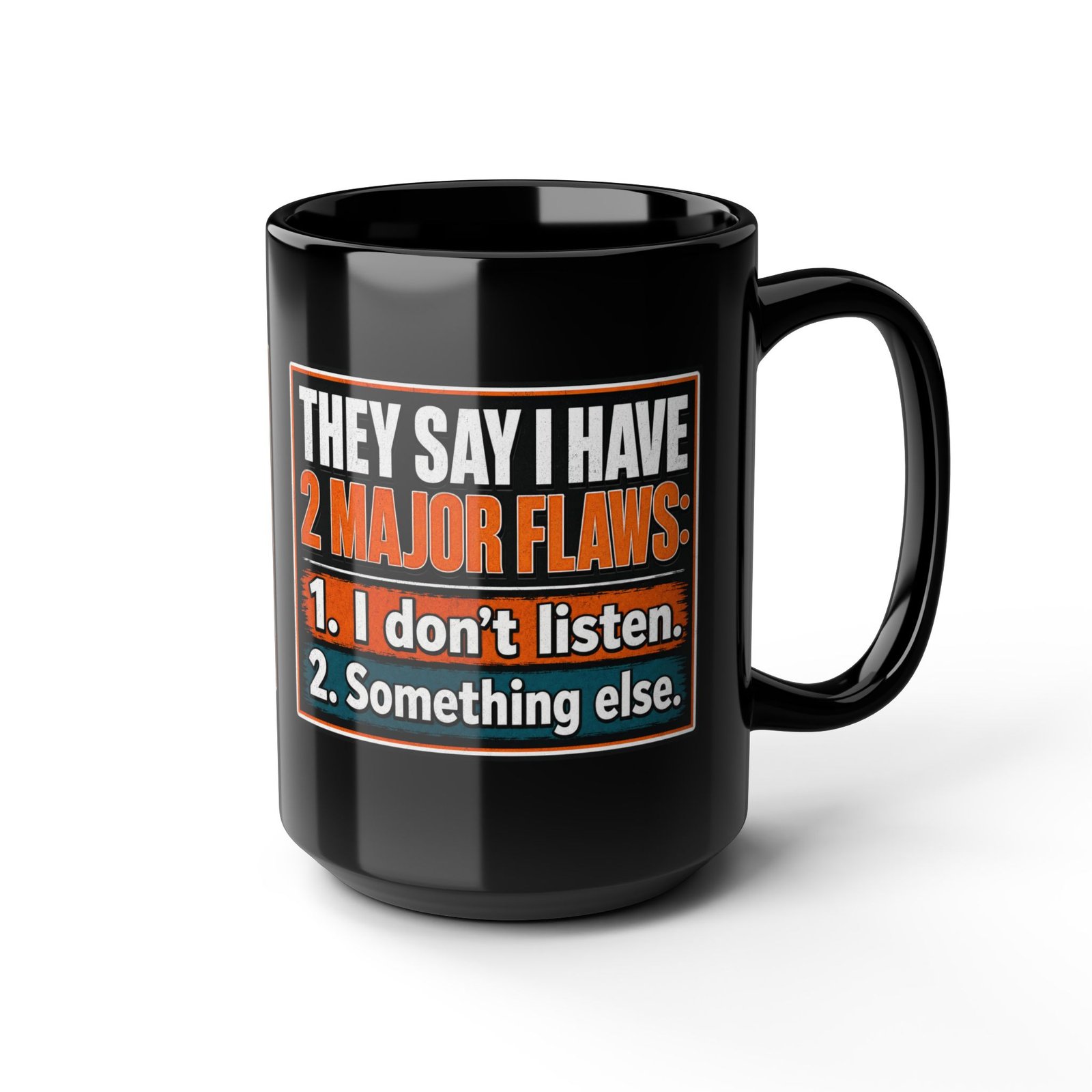 They Say I Have Two Major Flaws – Black Mug – Something About Listening - Image 8