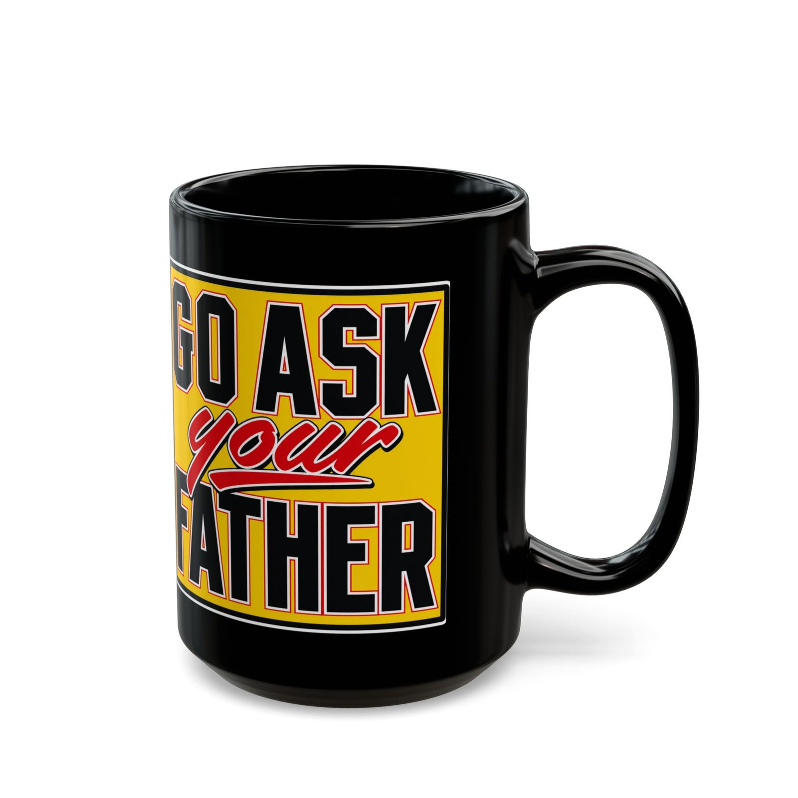 Go Ask Your Father – Black Mug – Sip Silently, Redirect Loudly - Image 5