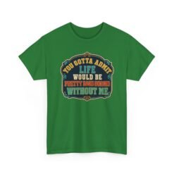 Life Would Be Boring Without Me – Unisex T-Shirt – You Know It’s True - Image 21