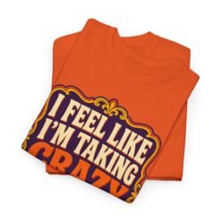 Alternative view of I Feel Like I'm Taking Crazy Pills – Unisex T-Shirt – For Those Moments That Make Zero Sense