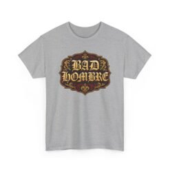 Bad Hombre – Unisex T-Shirt – Political Debate History Meets Meme Culture