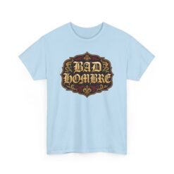 Bad Hombre – Unisex T-Shirt – Political Debate History Meets Meme Culture - Image 23