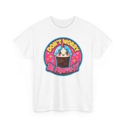 Don’t Worry, Be-Frappe-y! - Unisex T-Shirt – Sweet Style, Chilled Vibes