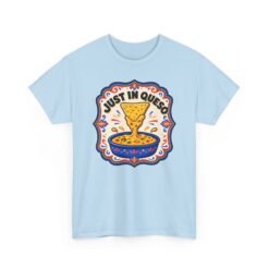 Just In Queso - Unisex T-Shirt – Always Ready to Dip