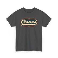Obsessed – Unisex T-Shirt – Because Casual Interest Is Boring - Image 14