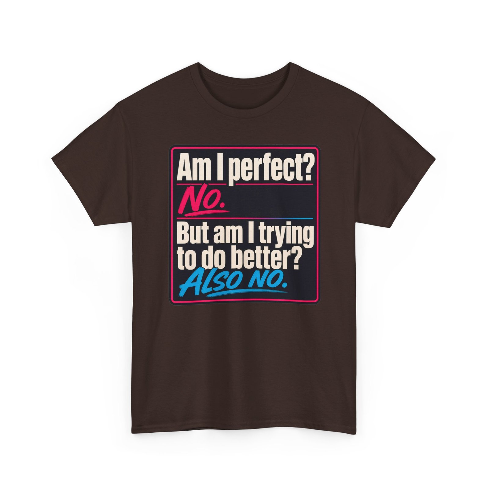 Am I Perfect? No. Am I Trying to Do Better? Also No. – Unisex T-Shirt - Image 14