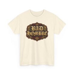 Bad Hombre – Unisex T-Shirt – Political Debate History Meets Meme Culture - Image 26