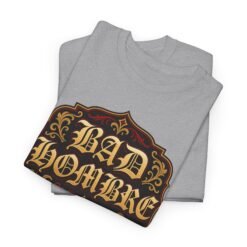 Bad Hombre – Unisex T-Shirt – Political Debate History Meets Meme Culture - Image 3