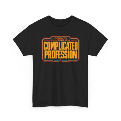 Bounty Hunting Is a Complicated Profession – Unisex T-Shirt – This Is the Job