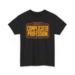 Bounty Hunting Is a Complicated Profession – Unisex T-Shirt – This Is the Job