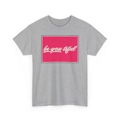 Be-You-Tiful – Unisex T-Shirt – The Best Look Is Being Yourself - Image 17