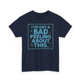 I’ve Got a Bad Feeling About This – Unisex T-Shirt – A Galaxy-Wide Classic
