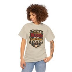 There’s Too Much Blood in My Caffeine System – Unisex T-Shirt – Coffee Addict Humor - Image 5