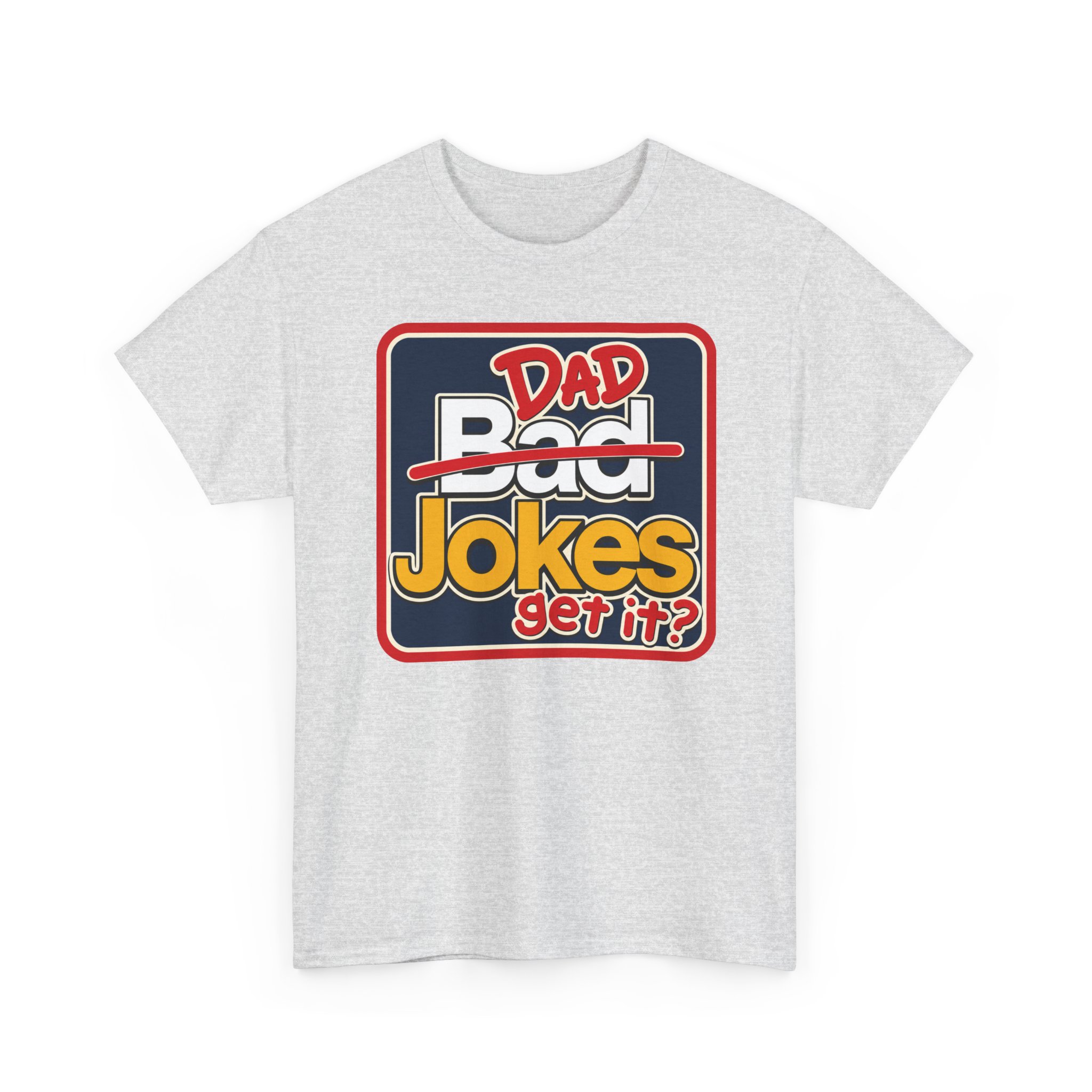 Dad Jokes – Unisex T-Shirt – Get It? You Will.