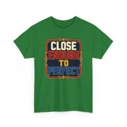 Close Enough To Perfect – Unisex T-Shirt – Good Enough Is Great Enough - Image 22