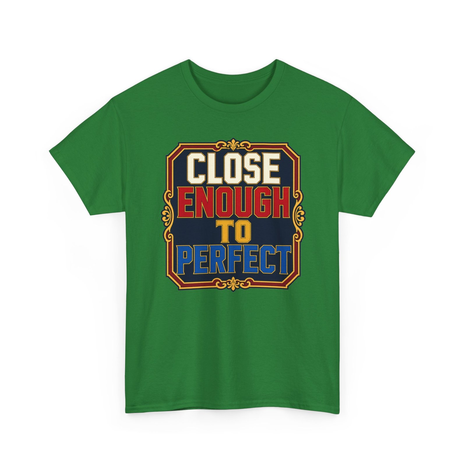Close Enough To Perfect – Unisex T-Shirt – Good Enough Is Great Enough - Image 22