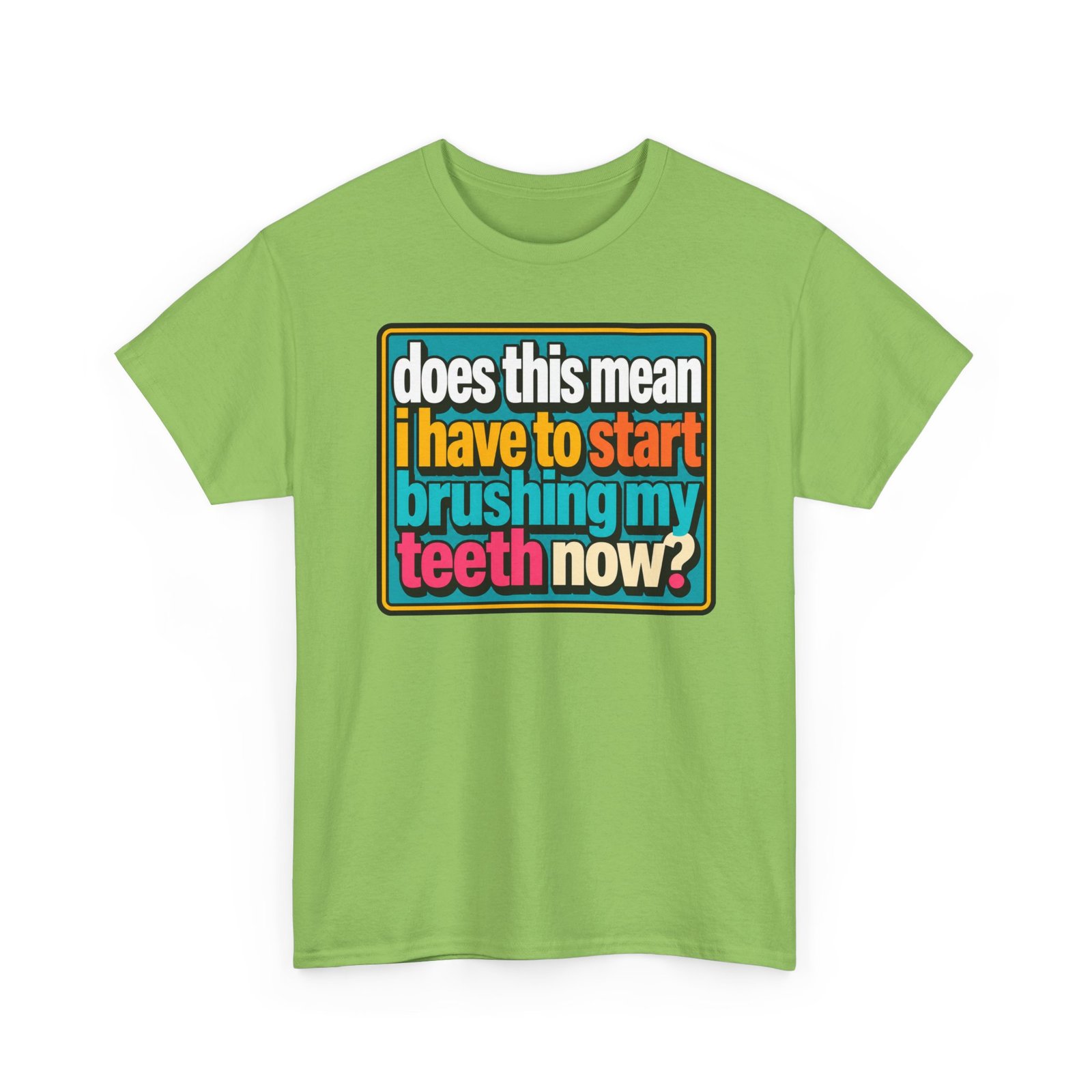 Does This Mean I Have to Start Brushing My Teeth Now? – Unisex T-Shirt – Dental Humor - Image 28