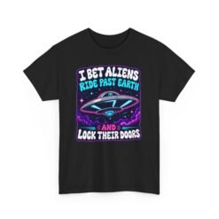I Bet Aliens Ride Past Earth and Lock Their Doors – Unisex T-Shirt – Galactic Neighborhood Watch