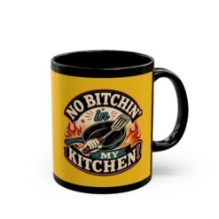 No Bitchin’ in My Kitchen – Black 11oz or 15oz Mug – Complaints Are Not on the Menu