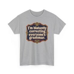 I’m Blatantly Correcting Everyone’s Grammar – Unisex T-Shirt – Word Nerd Humor - Image 21