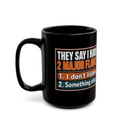 They Say I Have Two Major Flaws – Black Mug – Something About Listening - Image 6