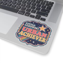 Little Lebowski Urban Achiever – Indoor Sticker – Modest Dreams, Major Achievement - Image 17