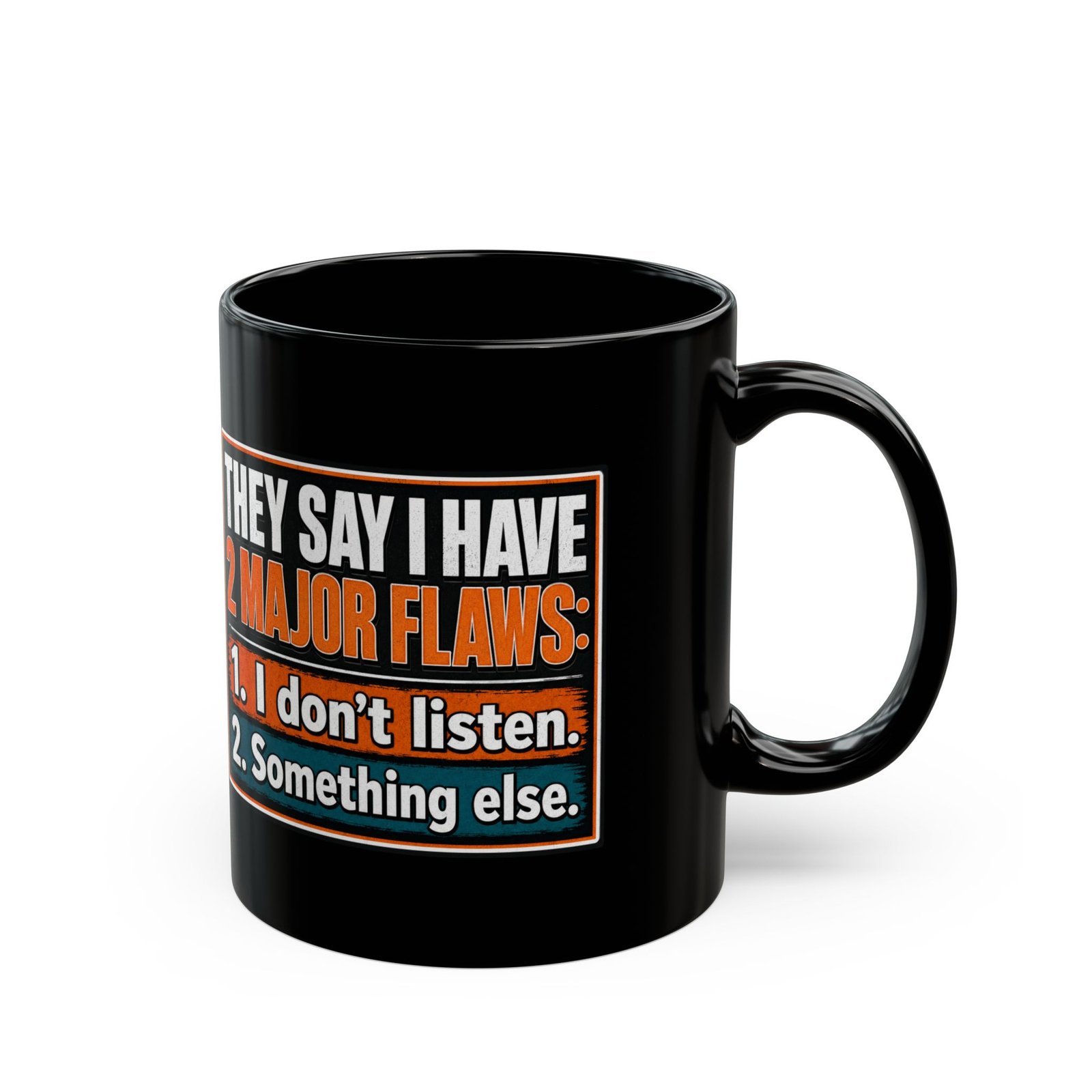They Say I Have Two Major Flaws – Black Mug – Something About Listening - Image 3