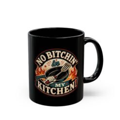 No Bitchin’ in My Kitchen – Black 11oz or 15oz Mug – Complaints Are Not on the Menu