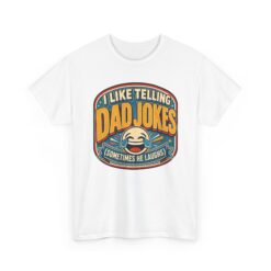 I Like Telling Dad Jokes (Sometimes He Laughs) – Unisex T-Shirt – Maximum Pun Damage