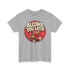 Alcohol You Later – Unisex T-Shirt – Sorry, I Can’t Talk Right Now - Image 13