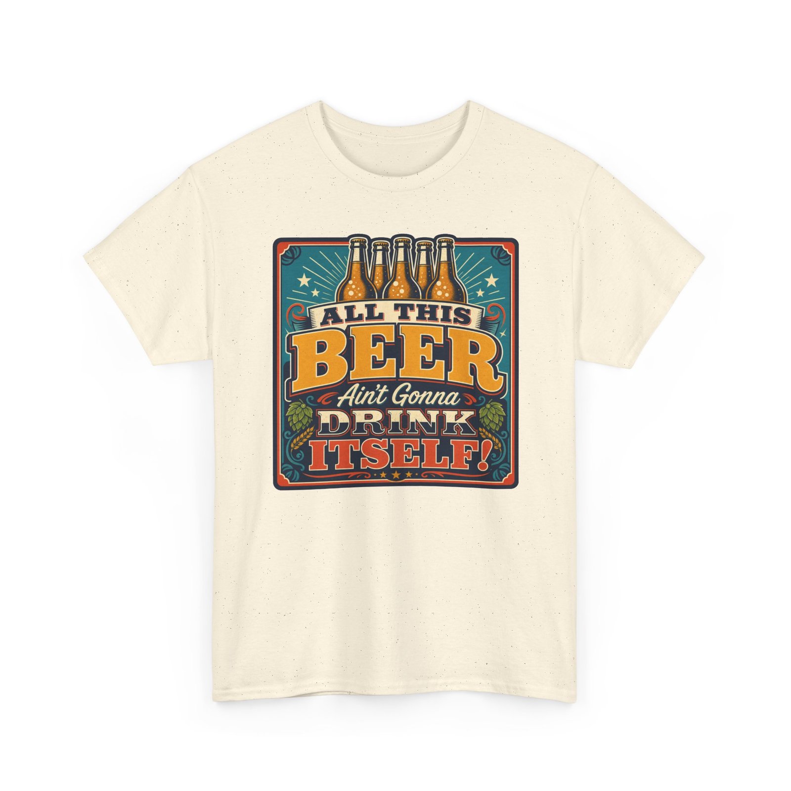 All This Beer Ain’t Gonna Drink Itself – Unisex T-Shirt – Someone Has to Step Up - Image 15