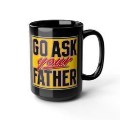 Go Ask Your Father – Black Mug – Sip Silently, Redirect Loudly - Image 8