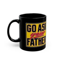 Alternative view of Go Ask Your Father – Black Mug – Sip Silently, Redirect Loudly