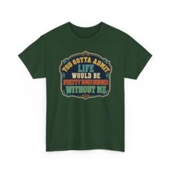Life Would Be Boring Without Me – Unisex T-Shirt – You Know It’s True - Image 22