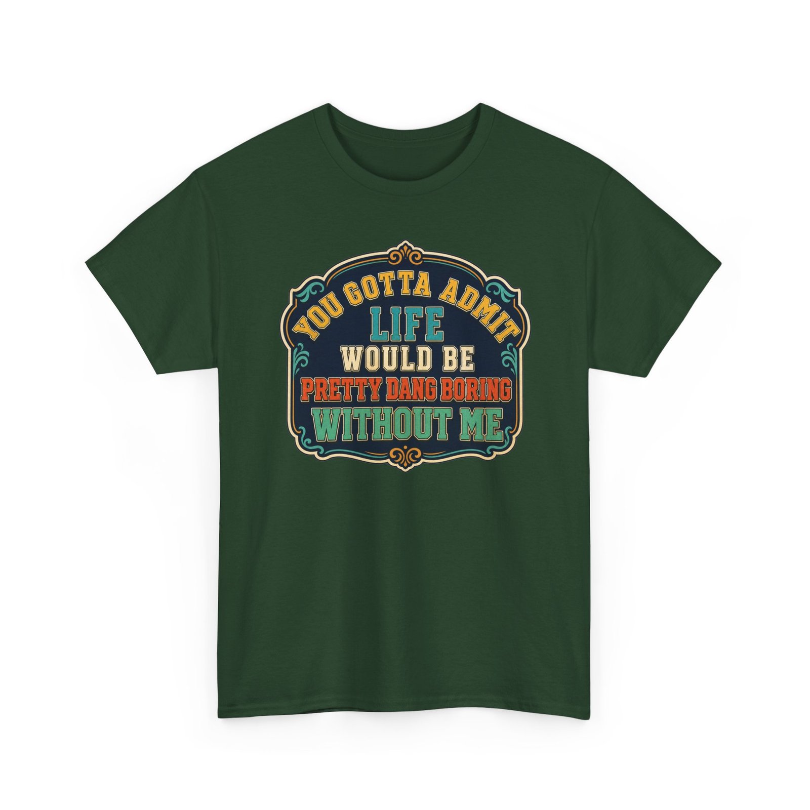 Life Would Be Boring Without Me – Unisex T-Shirt – You Know It’s True - Image 22