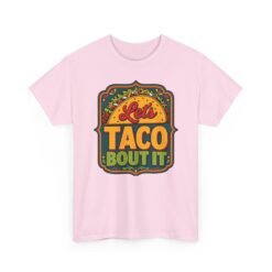 Let’s Taco ’Bout It - Unisex T-Shirt – Served with Extra Laughs - Image 24