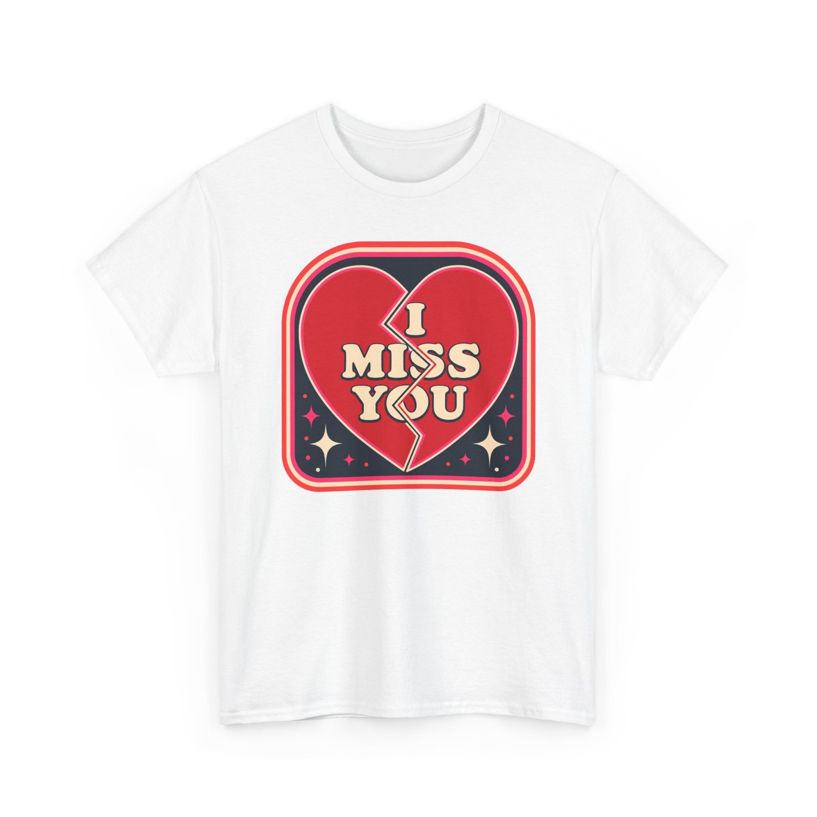 I Miss You - Unisex T-Shirt – Heartfelt, Honest and Straight from the Heart