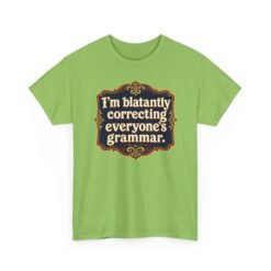 I’m Blatantly Correcting Everyone’s Grammar – Unisex T-Shirt – Word Nerd Humor