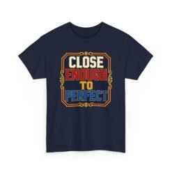 Close Enough To Perfect – Unisex T-Shirt – Good Enough Is Great Enough - Image 25