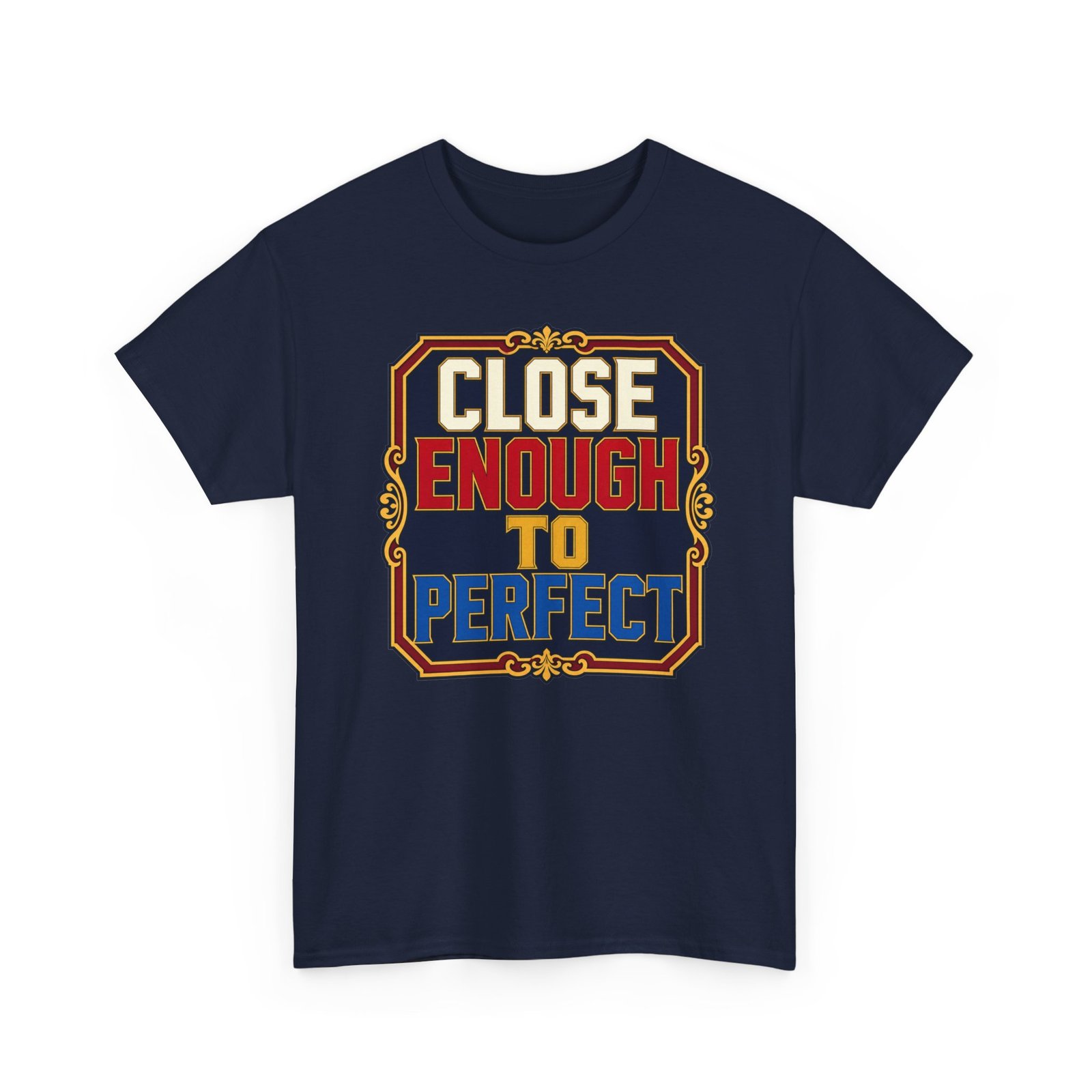 Close Enough To Perfect – Unisex T-Shirt – Good Enough Is Great Enough - Image 25