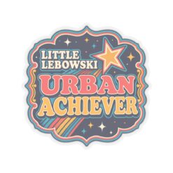 Little Lebowski Urban Achiever – Indoor Sticker – Modest Dreams, Major Achievement - Image 10
