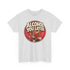 Alcohol You Later – Unisex T-Shirt – Sorry, I Can’t Talk Right Now - Image 11