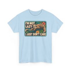 I'm Not Lazy, I Just Don't Care - Unisex T-Shirt – Sloth Mode Activated - Image 28