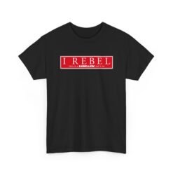I Rebel - Unisex T-Shirt – This Is a Rebellion, Isn't It?
