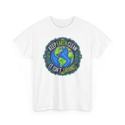 Keep Earth Clean, It’s Not Uranus - Unisex T-Shirt – Planet-Friendly Pun