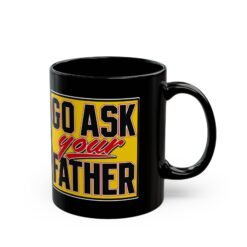 Go Ask Your Father – Black Mug – Sip Silently, Redirect Loudly - Image 3