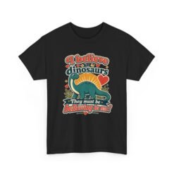 I Believe in Dinosaurs - Unisex T-Shirt – Prehistoric Positivity, Present Day Vibes