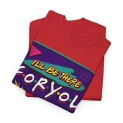 I’ll Be There For You – Unisex Friends-Inspired ’90s Sitcom T-Shirt - Image 6