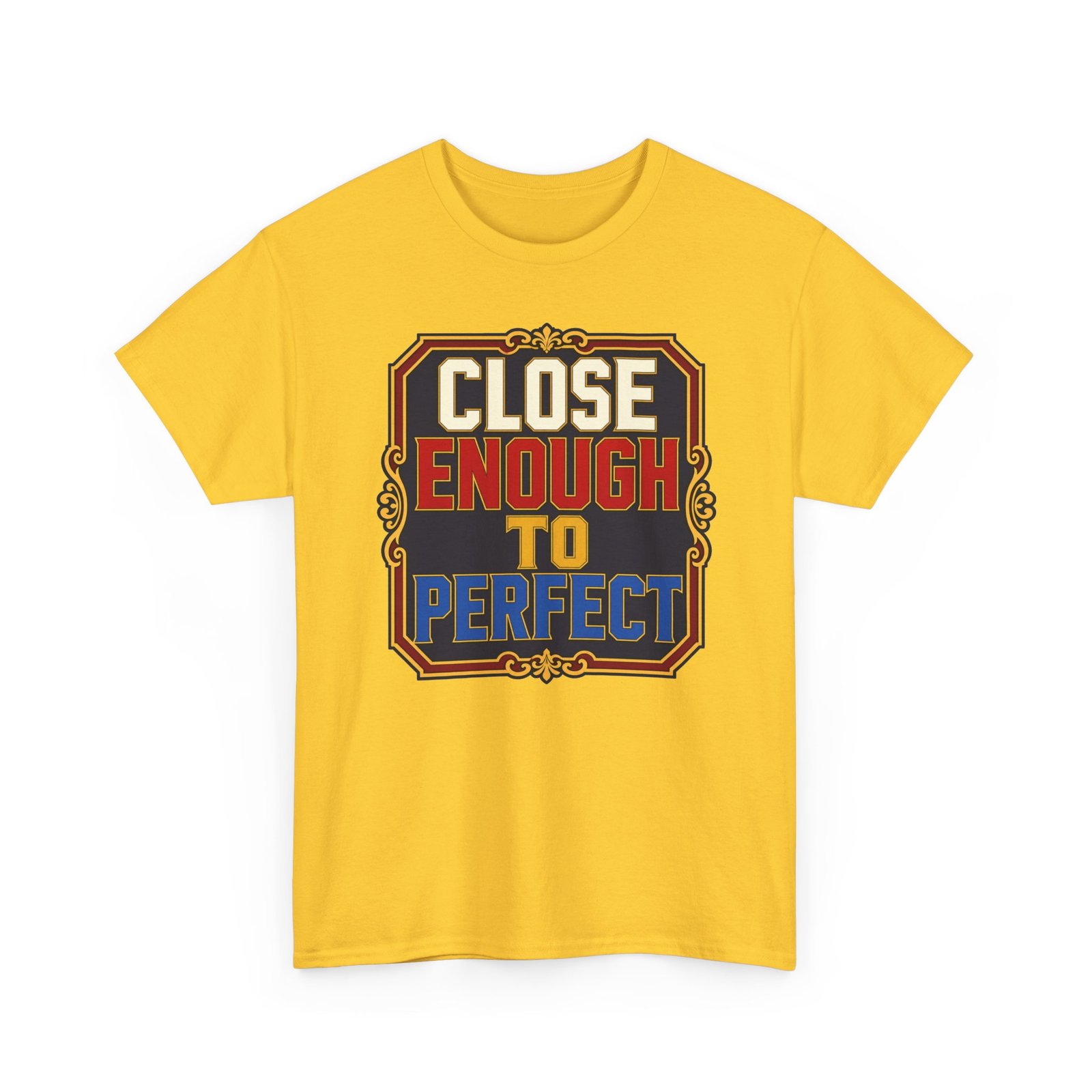 Close Enough To Perfect – Unisex T-Shirt – Good Enough Is Great Enough - Image 29